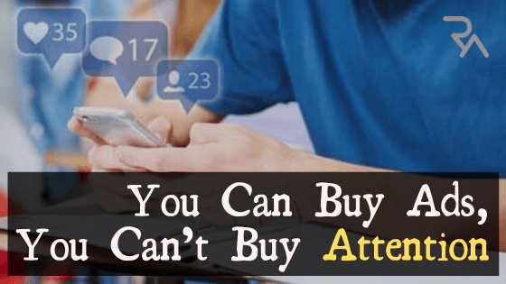 you can buy ads, you can't buy attention